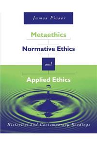 Metaethics, Normative Ethics, and Applied Ethics: Contemporary and Historical Readings