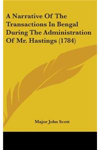 A Narrative Of The Transactions In Bengal During The Administration Of Mr. Hastings (1784)