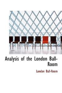 Analysis of the London Ball-Room