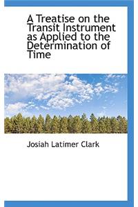 A Treatise on the Transit Instrument as Applied to the Determination of Time