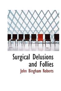 Surgical Delusions and Follies