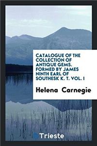 Catalogue of the Collection of Antique Gems. Formed by James Ninth Earl of Southesk K. T. Vol. I