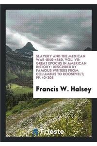 Slavery and the Mexican War 1840-1860, Vol. VII