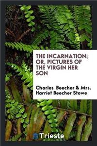 Incarnation; Or, Pictures of the Virgin Her Son