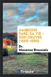 Ambroise Pare: Sa Vie, Son Oeuvre (1509-1590) ...