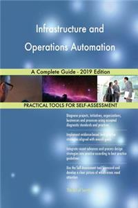 Infrastructure and Operations Automation A Complete Guide - 2019 Edition