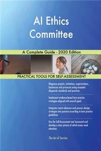 AI Ethics Committee A Complete Guide - 2020 Edition