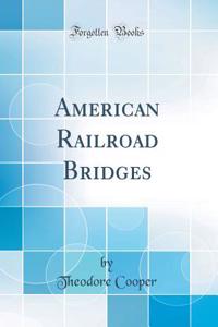 American Railroad Bridges (Classic Reprint)