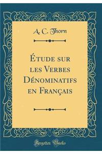 Etude Sur Les Verbes Denominatifs En Francais (Classic Reprint)