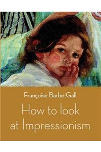 How to Look at Impressionism