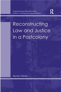Reconstructing Law and Justice in a Postcolony