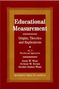 Educational Measurement: Origins, Theories, and Explications