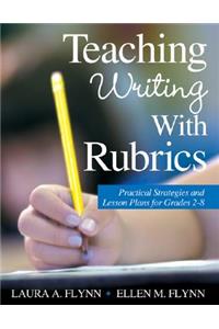 Teaching Writing with Rubrics