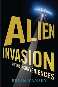 Alien Invasion and Other Inconveniences