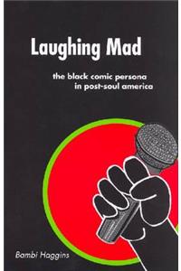 Laughing Mad: The Black Comic Persona in Post-Soul America