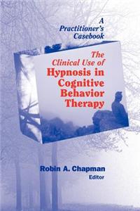 Clinical Use of Hypnosis in Cognitive Behavior Therapy