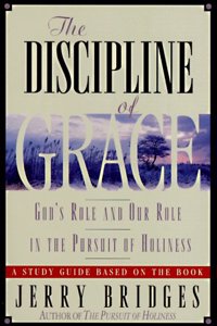 The Discipline of Grace: God's Role and Our Role in the Pursuit of Holiness: Study Guide