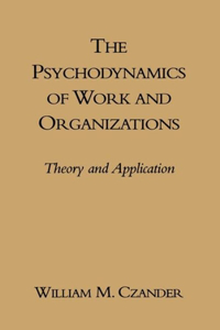 The Psychodynamics of Work and Organizations