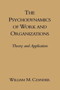 Psychodynamics of Work and Organizations