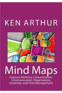 Mind Maps: Improve Memory, Concentration, Communication, Organization, Creativity, and Time Management