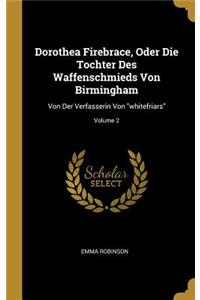 Dorothea Firebrace, Oder Die Tochter Des Waffenschmieds Von Birmingham