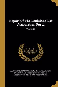 Report Of The Louisiana Bar Association For ...; Volume 23