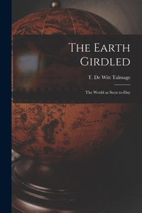The Earth Girdled [microform]