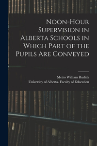 Noon-hour Supervision in Alberta Schools in Which Part of the Pupils Are Conveyed