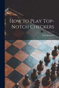 How to Play Top-notch Checkers