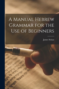 Manual Hebrew Grammar for the Use of Beginners