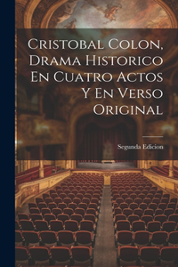 Cristobal Colon, Drama Historico En Cuatro Actos Y En Verso Original