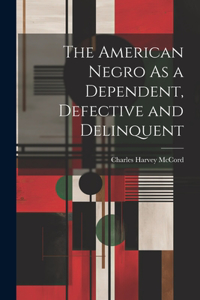 American Negro As a Dependent, Defective and Delinquent
