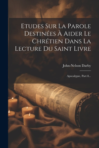 Etudes Sur La Parole Destinées À Aider Le Chrétien Dans La Lecture Du Saint Livre