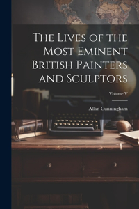 Lives of the Most Eminent British Painters and Sculptors; Volume V