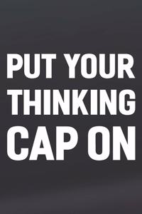 Put Your Thinking Cap On