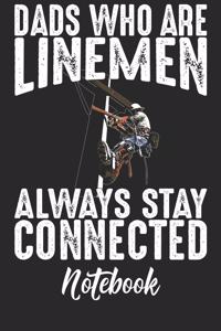 Dads Who Are Linemen Always Stay Connected Notebook