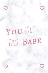 You Got This Babe
