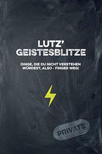 Lutz' Geistesblitze - Dinge, die du nicht verstehen würdest, also - Finger weg! Private