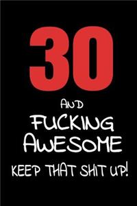 30 And Fucking Awesome - Keep That Shit Up!