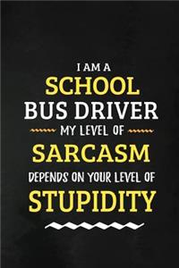 School Bus Driver -My Level Of Sarcasm Depends On Your Level