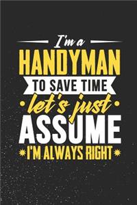 I'm A Handyman To Save Time Let's Just Assume I'm Always Right