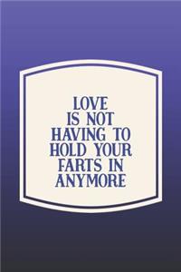 Love Is Not Having To Hold Your Farts In Anymore