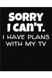 Sorry I Can't I Have Plans With My TV