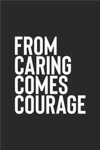 From Caring Come Courage