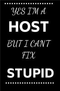 Yes I'm A Host But I Can't Fix Stupid