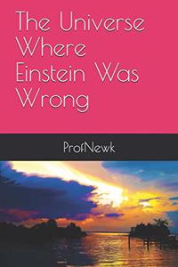 Universe Where Einstein Was Wrong