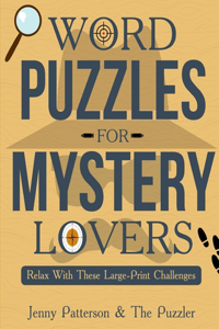 Word Puzzles for Mystery Lovers: Relax with These Large-Print Challenges