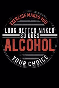 Exercise Makes You Look Better Naked So Does Alcohol Your Choice