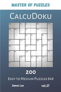 Master of Puzzles - CalcuDoku 200 Easy to Medium Puzzles 8x8 vol.27