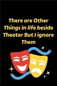 There are Other Things in life beside Theater But I ignore Them